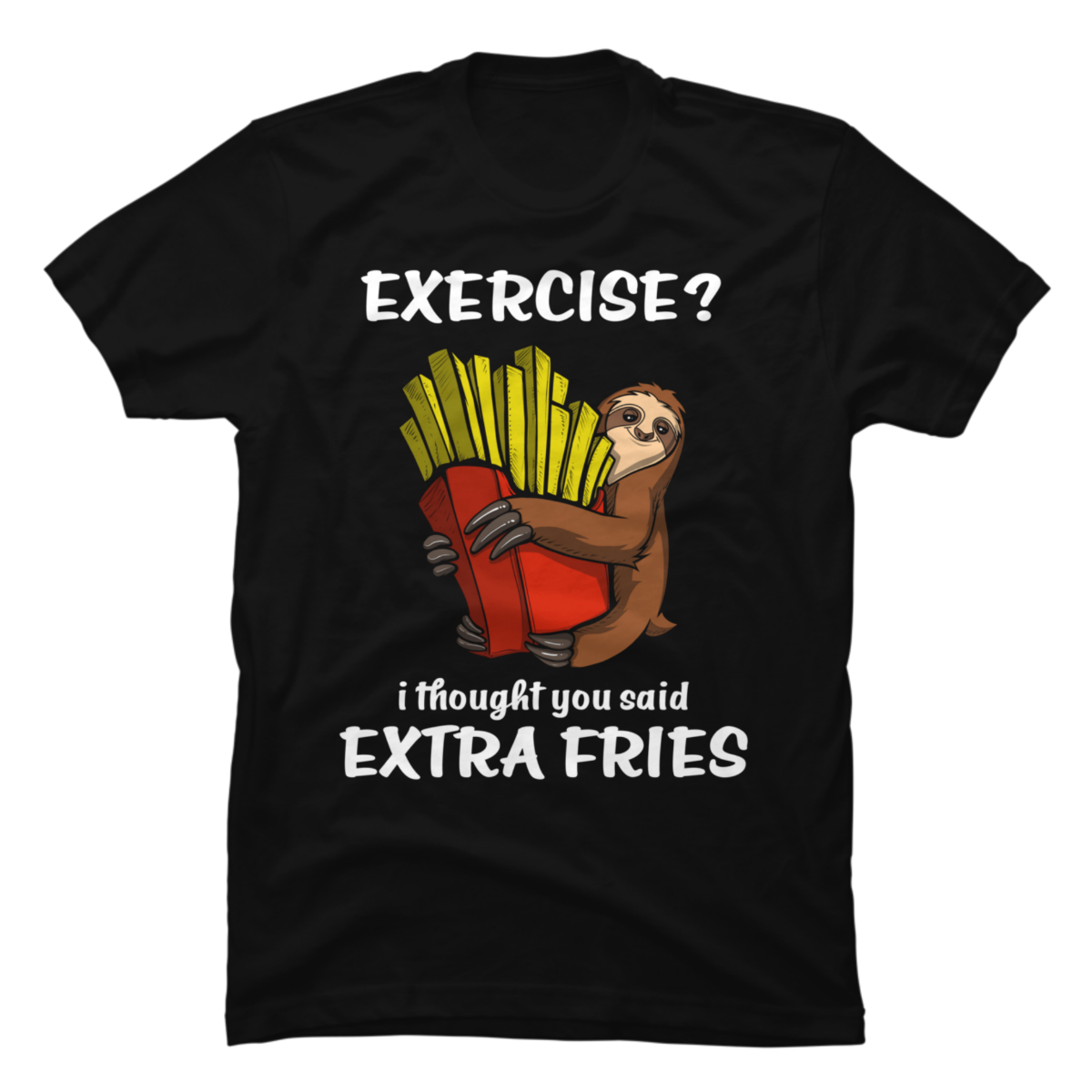exercise i thought you said extra fries shirt